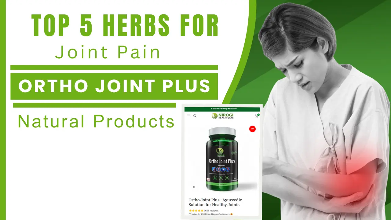 Top 5 Herbs for Managing Joint Pain Naturally Benefits of Ortho Joint Plus - Nirogi Healthcare
