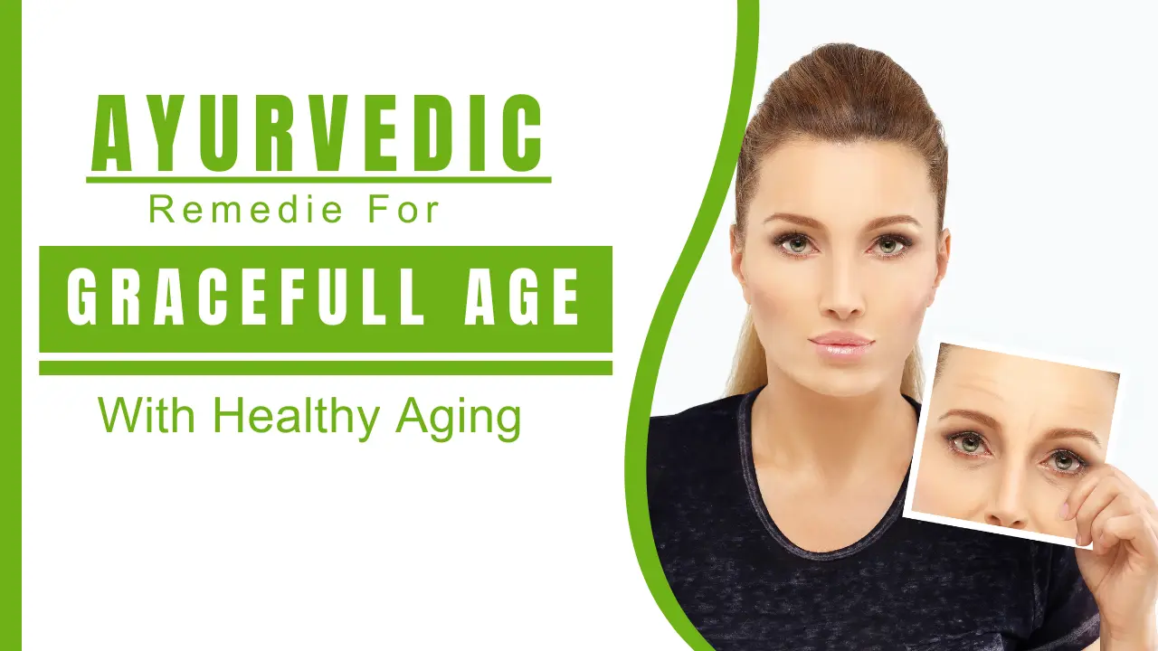 Age Gracefully with Ayurvedic Tips and Remedies for Healthy Aging