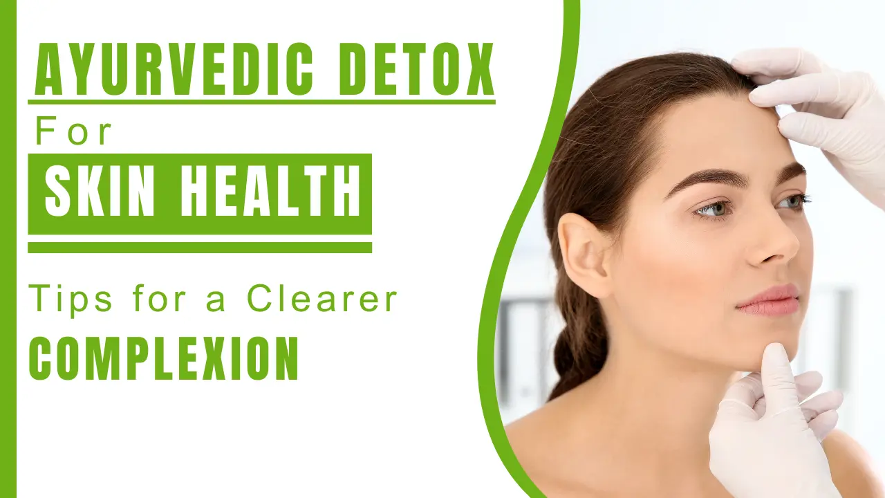 Ayurvedic Detox for Skin Health_ Tips for a Clearer Complexion - Nirogi Healthcare