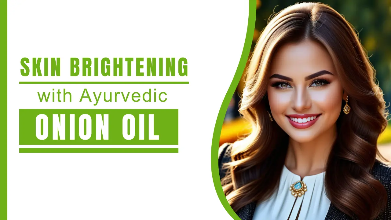 Ayurvedic Solutions for Skin Brightening_ Benefits of Onion Oil