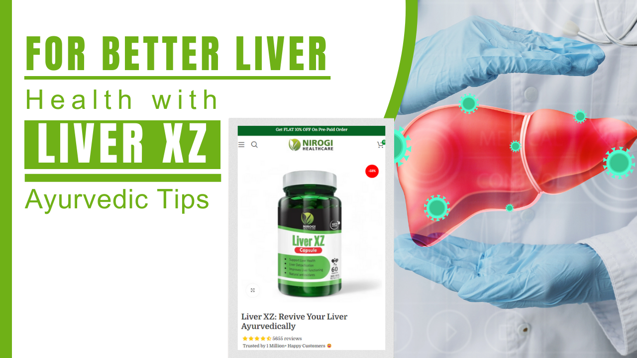 Ayurvedic Tips for Better Liver Health with Liver XZ - Nirogi Healthcare