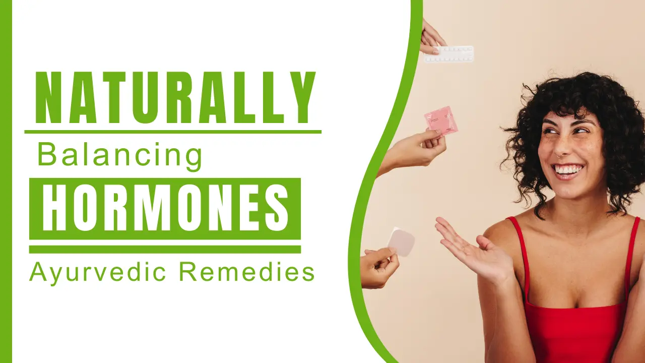 Balancing Hormones Naturally_ Ayurvedic Remedies and Tips