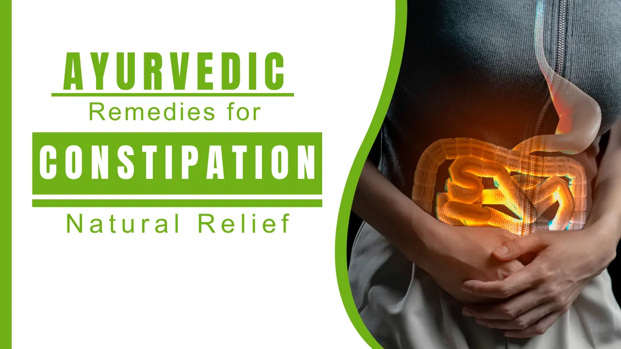 Effective Ayurvedic Remedies for Natural Constipation Relief