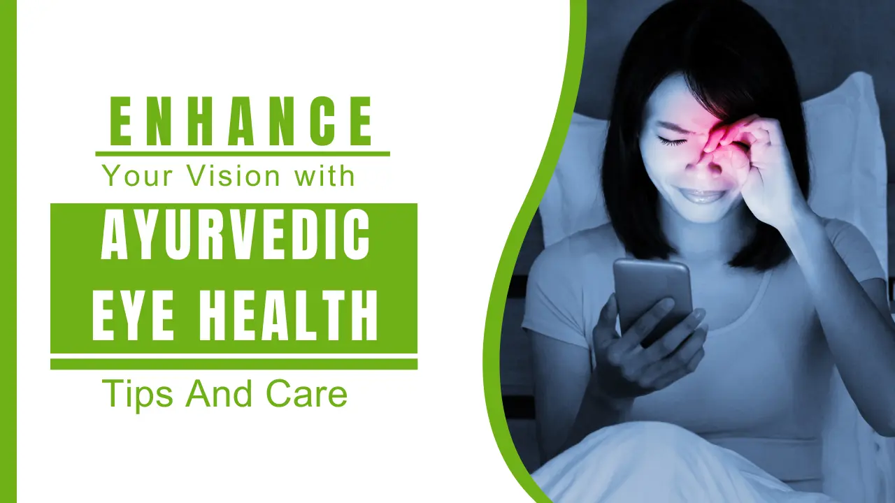 Enhance Your Vision Naturally with Ayurvedic Eye Health Tips