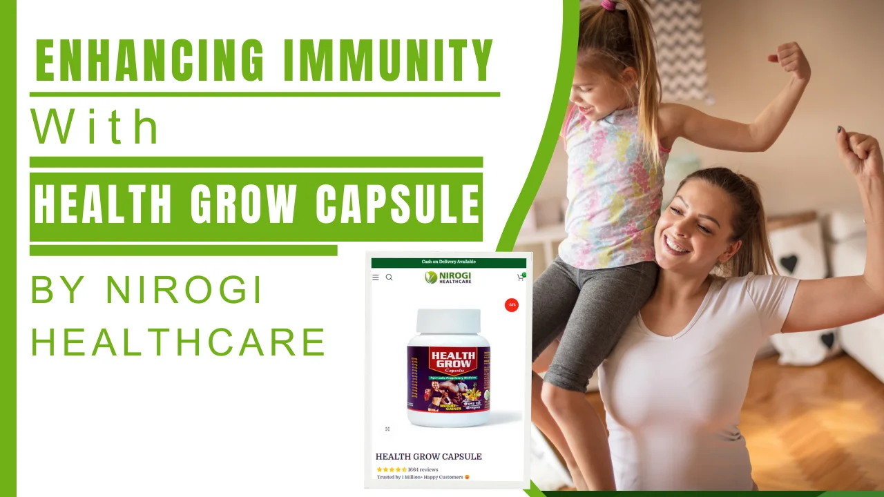 Enhancing Immunity with Ayurvedic Remedies Benefits of Health Grow Capsule - Nirogi Healthcare