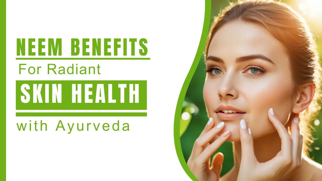 Harness the Benefits of Neem for Radiant Skin Health with Ayurveda