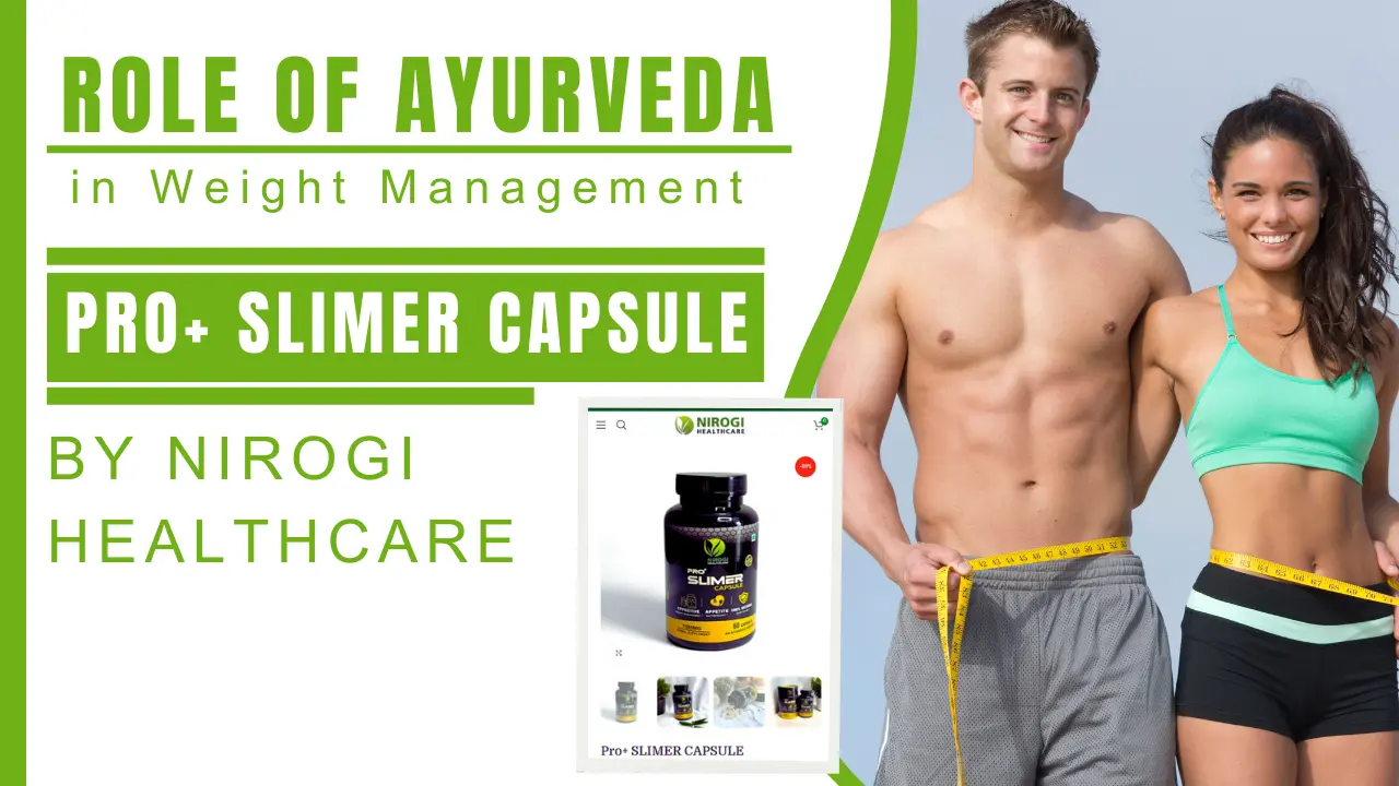 The Role of Ayurvedic Products in Weight Management Pro+ Slimer Capsule Benefits - Nirogi Healthcare