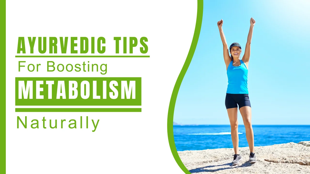 Top Ayurvedic Tips for Naturally Boosting Your Metabolism