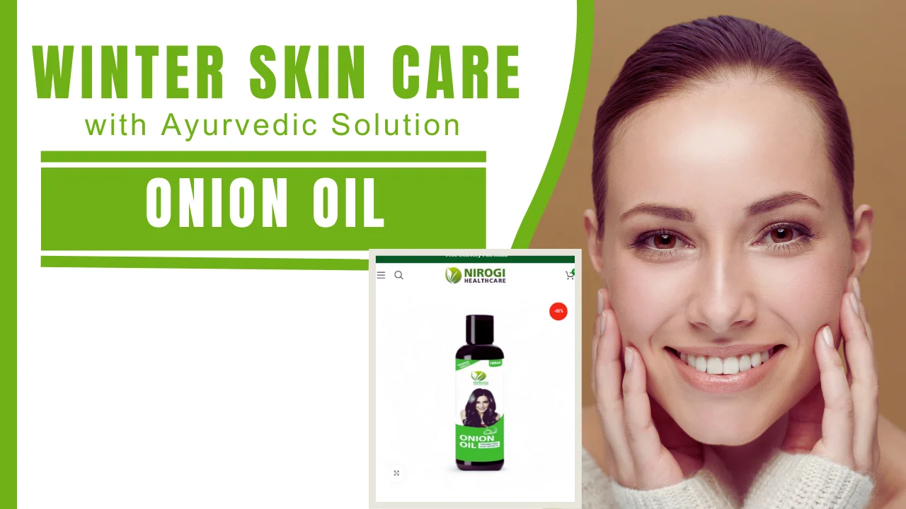Winter Skincare Tips_ Ayurvedic Solutions with Onion Oil