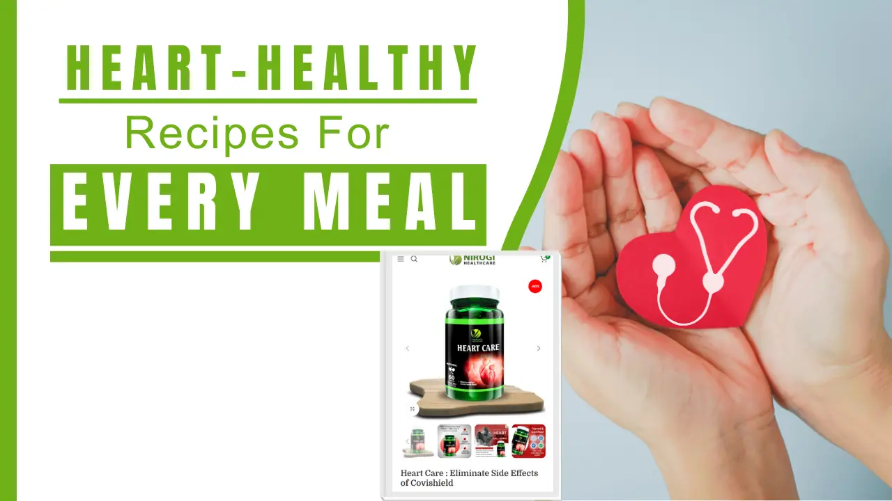 Heart-Healthy Recipes for Every Meal - Nirogi Healthcare