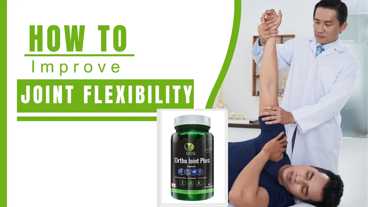 How to Improve Joint Flexibility Naturally - Nirogi Healthcare