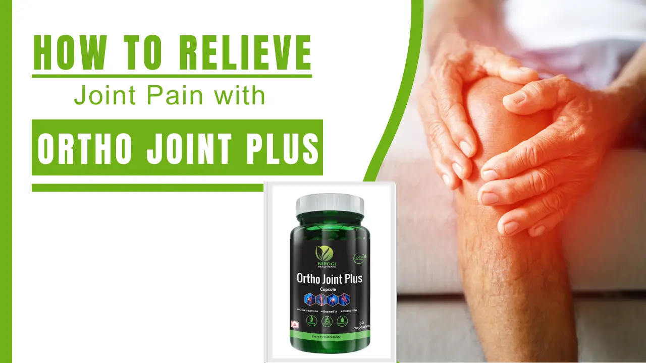 How to Relieve Joint Pain Naturally - Nirogi Healthcare